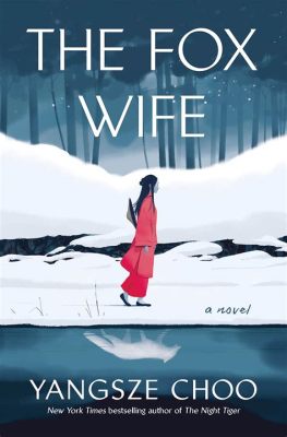  Die Geschichte von The Fox Wife - Eine Meisterhafte Erzählung Über Liebe, Lüge Und Die Macht Der Verwandlung!